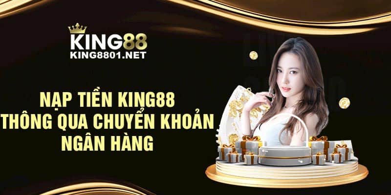 Nạp tiền KING88 thông qua chuyển khoản ngân hàng 