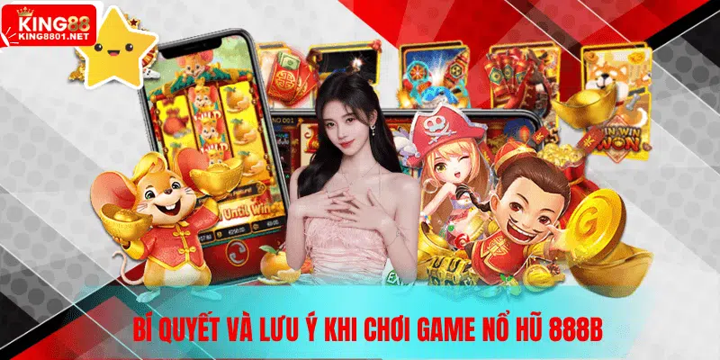 Bí quyết nổ hũ 888b và nhưng lưu ý cần nắm rõ