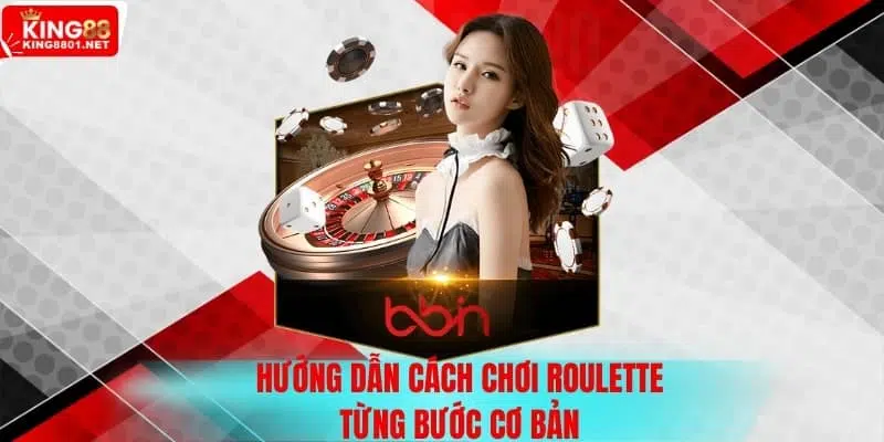 Hướng dẫn cách chơi Roulette từng bước cơ bản